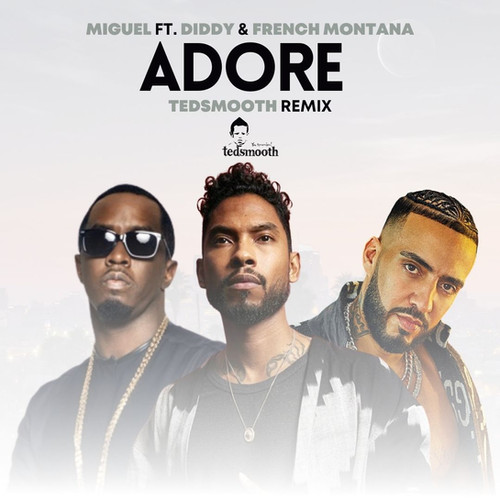 ADORN TEDSMOOTH REMIX - MIGUEL FT. PUFF DADDY & FRENCH MONTANA ADORN TEDSMOOTH REMIX - MIGUEL FT. PUFF DADDY & FRENCH MONTANA