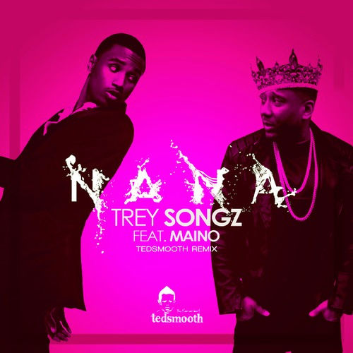 NA NA TEDSMOOTH REMIX - TREY SONGZ FT. MAINO - CLEAN