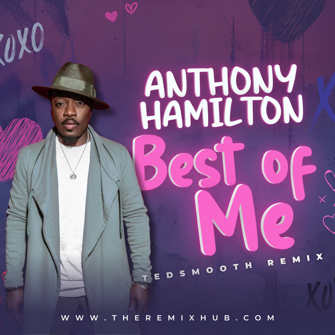 ANTHONY HAMILTON - BEST OF ME TEDSMOOTH REMIX