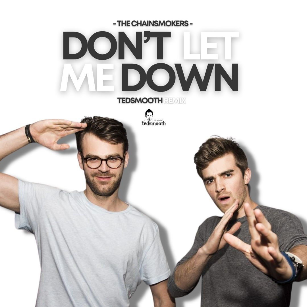 DONT LET ME DOWN TEDSMOOTH REMIX - THE CHAINSMOKERS