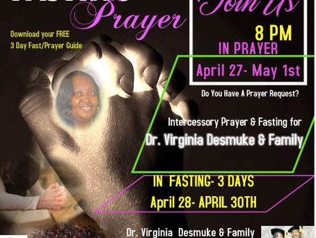 Emergency Intercessory Prayer & Fast for Dr. Virgina Desmuke and Family April 27- May 1, 2020.