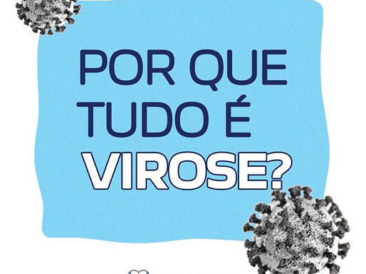 Por que tudo é virose?