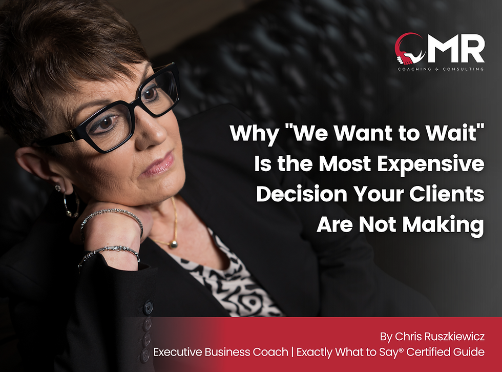 Why "We Want to Wait" Is the Most Expensive Decision Your Clients Are Not Making