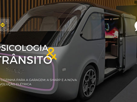 DA COZINHA PARA A GARAGEM: A SHARP E A NOVA REVOLUÇÃO ELÉTRICA
