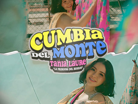 Tania Laure REAVIVA LA “CUMBIA DEL MONTE” CON
UN TOQUE FRESCO Y MUY BARRIO