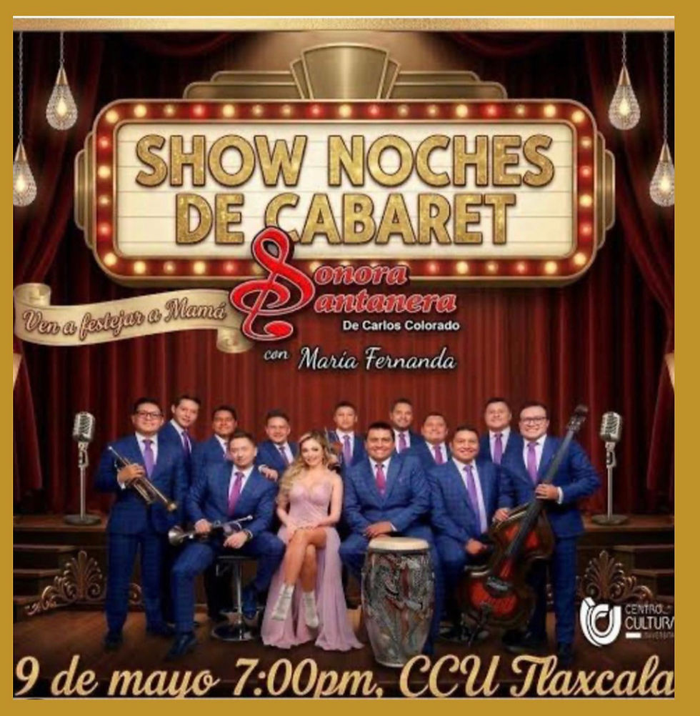 LA SONORA SANTANERA CELEBRARÁ EL DÍA DE LAS MADRES EL 9 DE MAYO EN EL
CCU DE TLAXCALA