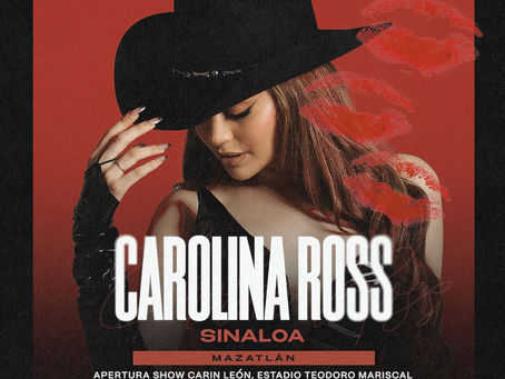 CAROLINA ROSS
ABRIRÁ A CARÍN LEÓN
EN MAZATLÁN