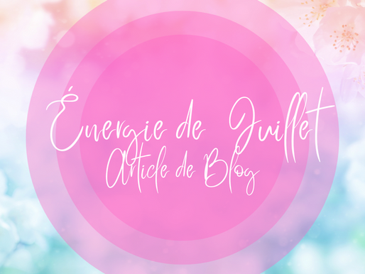 Énergie du mois de Juillet – Le mois où l’intuition prend la parole 