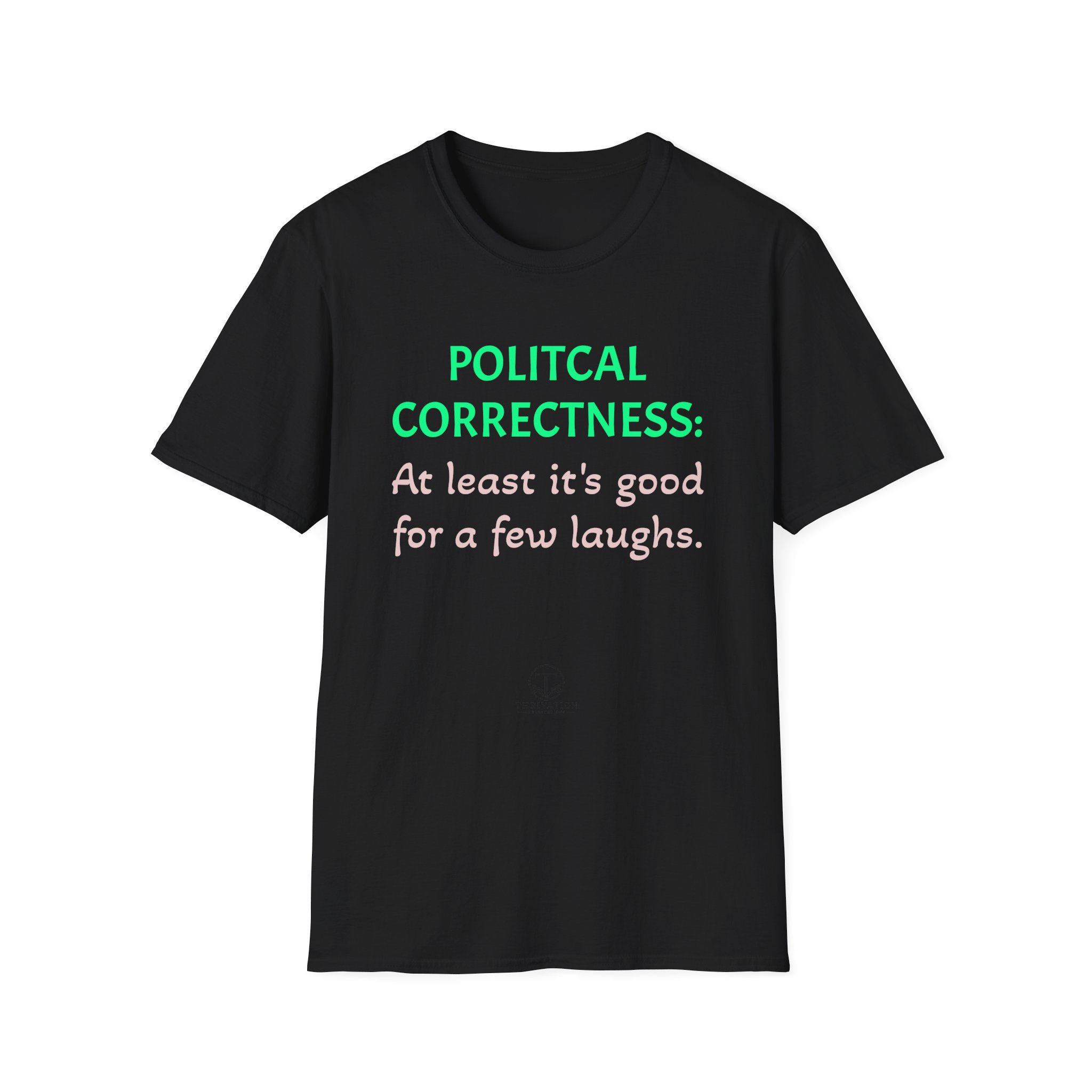 T-Shirt — "Political Correctness: At least it's good for a few laughs."