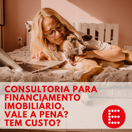 Consultoria para Financiamento Imobiliário Vale a Pena? Tem Custo?