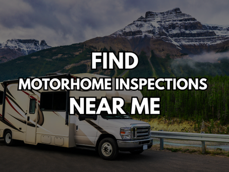 Looking for a Motorhome Inspection Near Me? Here's What You Need to Know