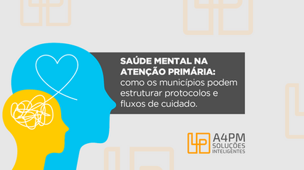 Saúde mental na Atenção Primária: como os municípios podem estruturar protocolos e fluxos de cuidado