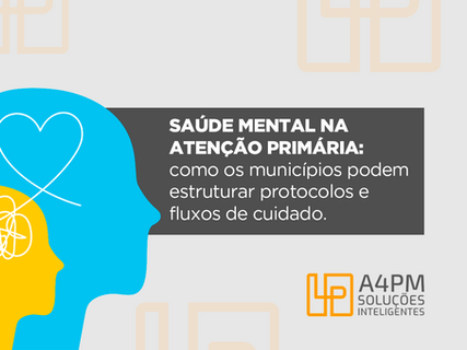 Saúde mental na Atenção Primária: como os municípios podem estruturar protocolos e fluxos de cuidado