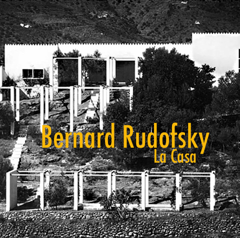La Casa. Bernard Rudofsky