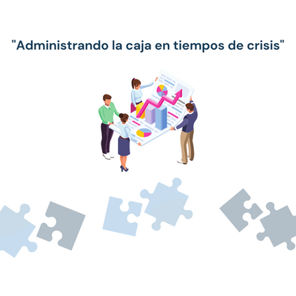 Administrando la caja en tiempos de crisis.