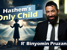 Hashem's Only Child | Rabbi Binyomin Pruzansky