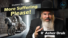 More Suffering, Please! | Rabbi Asher Druk