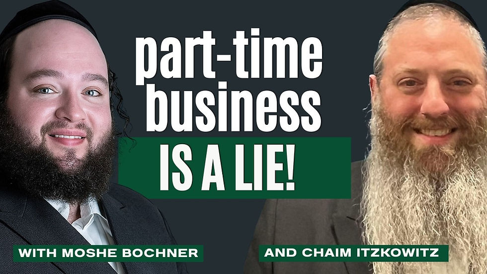 Part-Time Doesn’t Mean Easy | Moshe Bochner x Chaim Itzkowitz