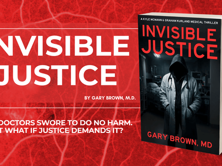 Guest Post, Excerpt, & Giveaway: Invisible Justice (A Kyle McMann & Graham Kurland Medical Thriller) by Gary Brown MD