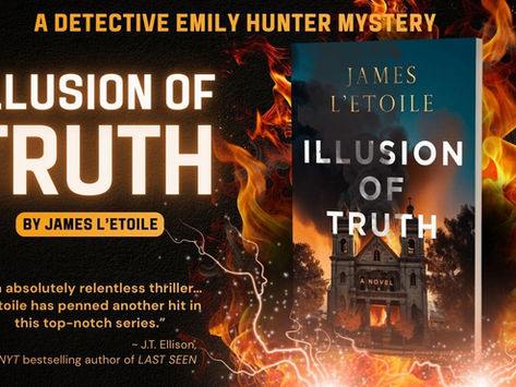 Guest Post, Excerpt, & #Giveaway: Illusion of Truth (A Detective Emily Hunter Mystery #3) by James L'Etoile