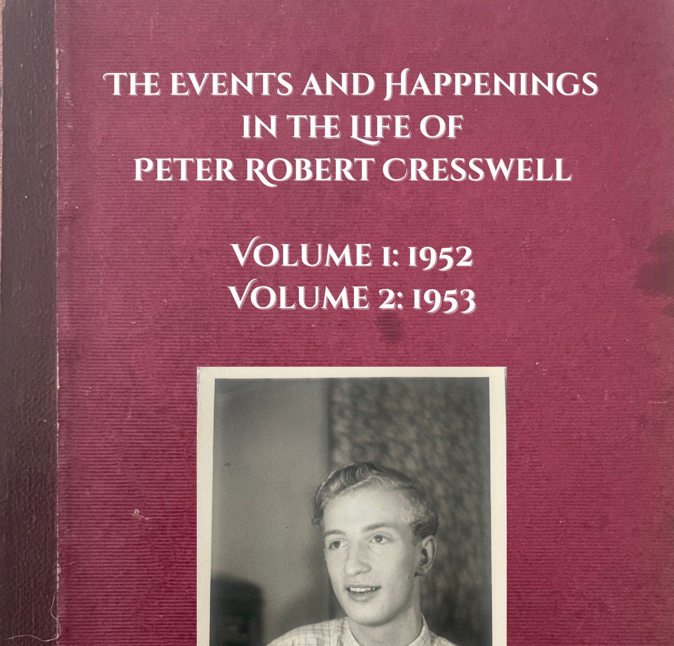 The Events and Happenings in the life of Peter Robert Cresswell: Volume 1: 1952