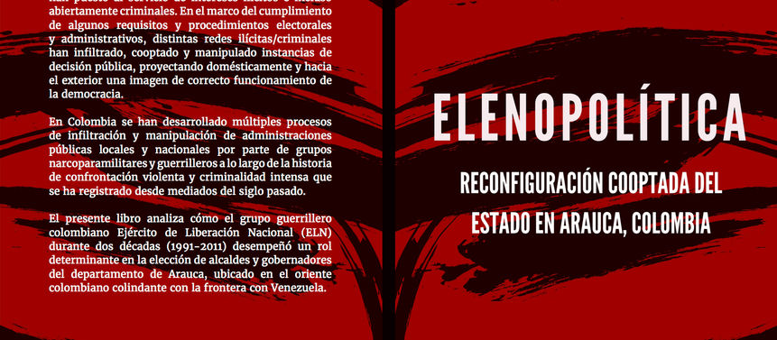 New book: "Elenopolítica, Reconfiguración Cooptada del Estado en Arauca, Colombia." [In Sp
