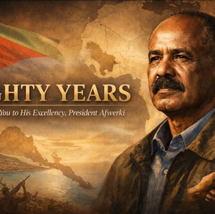 Eighty Years: A Thank You to His Excellency, President Afwerki