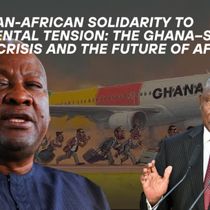 From Pan-African Solidarity to Continental Tension: The Ghana–South Africa Crisis and the Future of African Unity