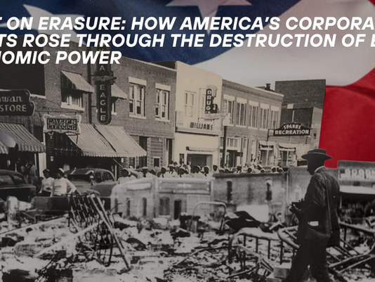 Built on Erasure: How America’s Corporate Giants Rose Through the Destruction of Black Economic Power