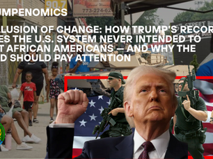 The Illusion of Change: How Trump’s Record Proves the U.S. System Never Intended to Uplift African Americans — And Why the World Should Pay Attention