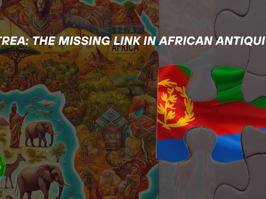 Eritrea: The Missing Link in African Antiquity