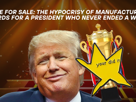 Peace for Sale: The Hypocrisy of Manufacturing Awards for a President Who Never Ended a War