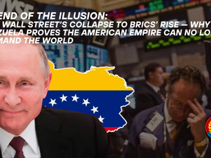 THE END OF THE ILLUSION:
From Wall Street’s Collapse to BRICS’ Rise — Why Venezuela Proves the American Empire Can No Longer Command the World