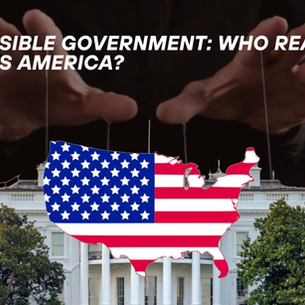 The Invisible Government: Who Really Governs America?