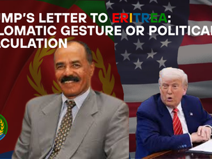 Trump’s Letter to Eritrea: Diplomatic Gesture or Political Calculation?