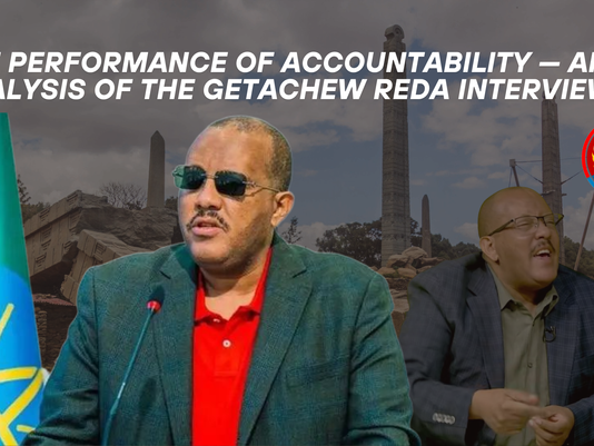 The Performance of Accountability — An Analysis of the Getachew Reda Interview