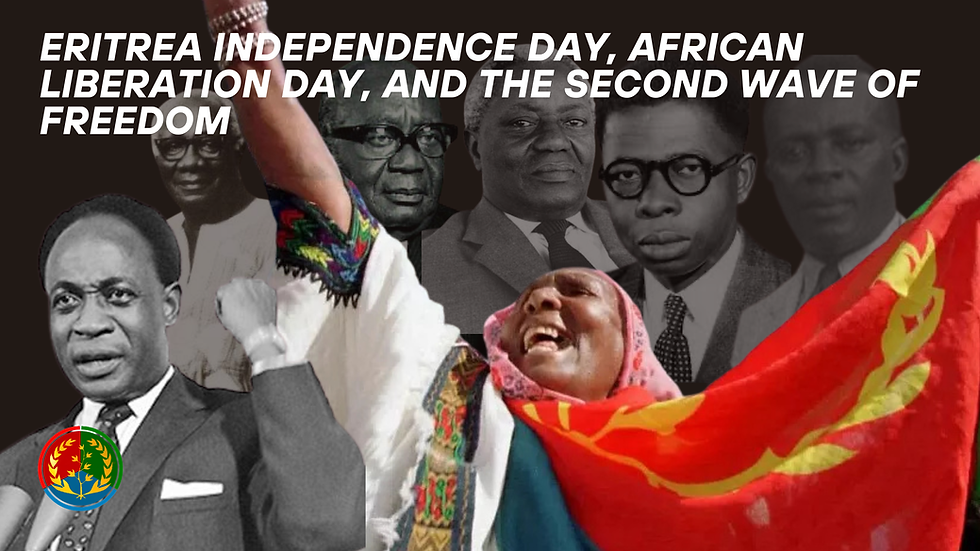 Eritrea Independence Day, African Liberation Day, and the Second Wave of Freedom