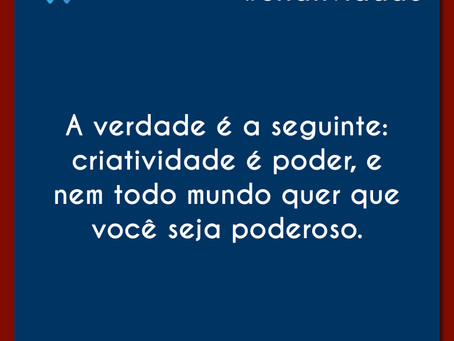 Nem todo mundo quer você poderoso!