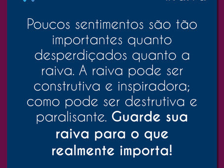 Guarde sua raiva para o que importa!
