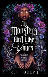 My Monsters Ain't Like Yours by R.J. Joseph