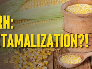 HOW AND WHY TO NIXTAMALIZE CORN