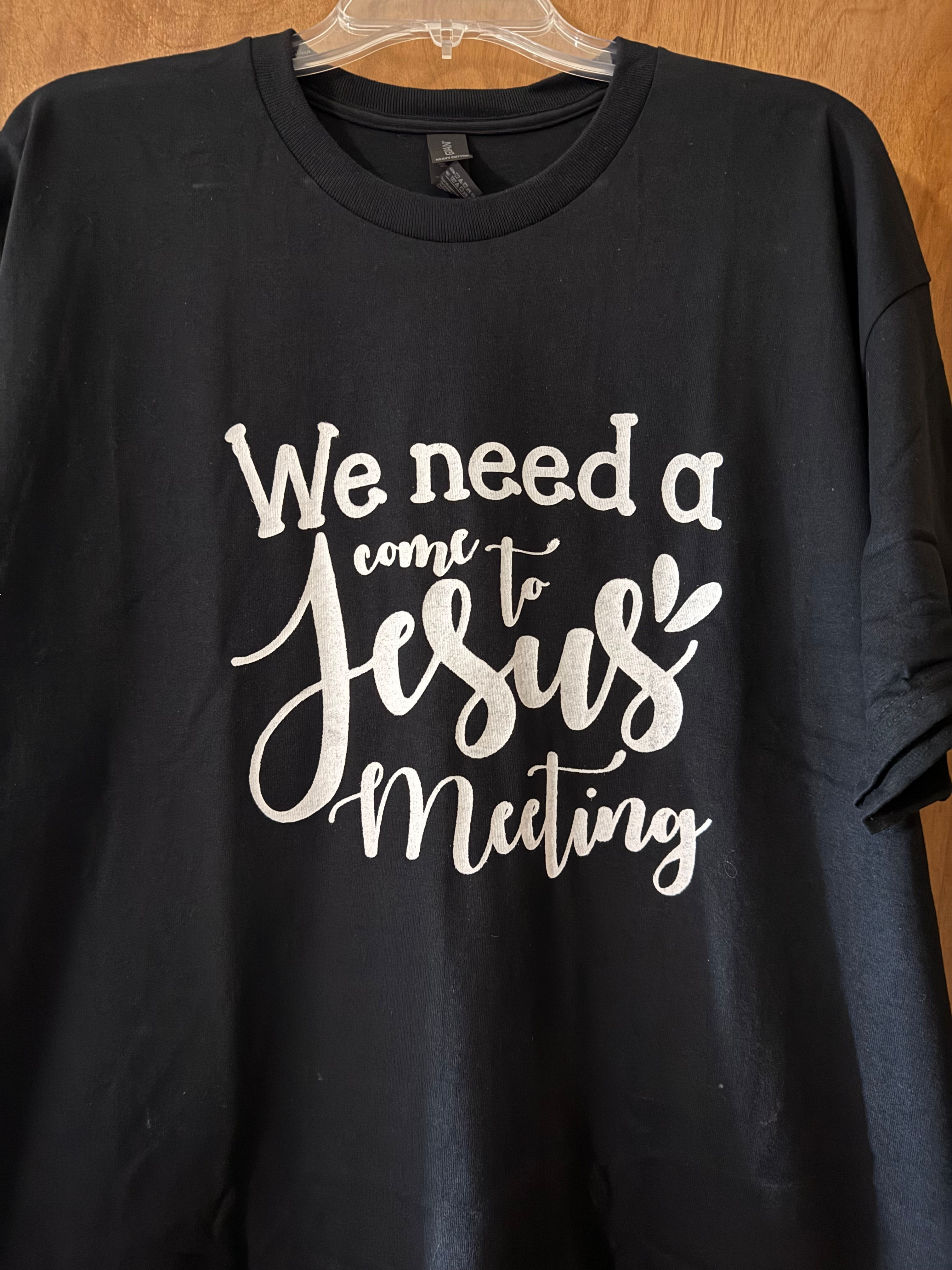 We Need A Come To Jesus Meeting Unisex XL T-Shirt - White Letters