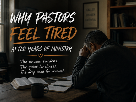 Why Pastors Feel Tired After Years of Ministry