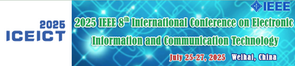 2025 IEEE 8th International Conference on Electronic Information and Communication Technology (ICEICT 2025)