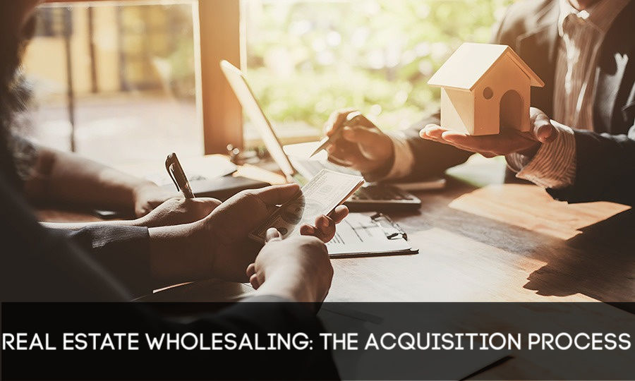 Real Estate Wholesaling The Acquisition Process