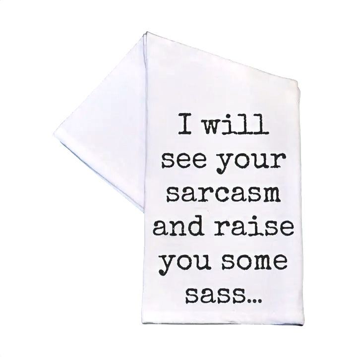 I will see your sarcasm & raise you some sass - funny Tea Towel 16x24