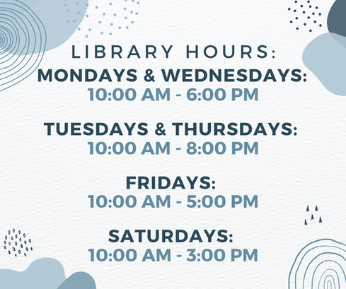 Mondays and Wednesdays:
10:00 AM - 6:00 PM

Tuesdays and Thursdays:
10:00 AM - 8:00 PM

Fridays:
10:00 AM - 5:00 PM

Saturdays:
10:00 AM - 3:00 PM