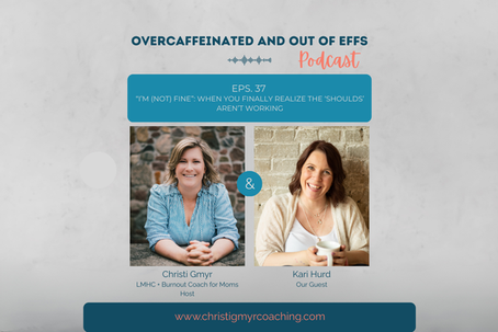 EPS 37. "I'm (Not) Fine": When You Finally realize the 'Shoulds' Aren't Working