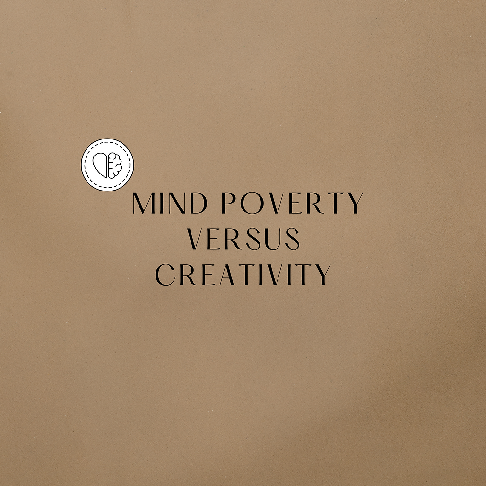 Mind Poverty versus Creativity