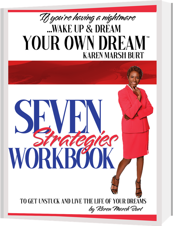 Seven Strategies to Get Unstuck and Live the Life of Your Dreams WORKBOOK
